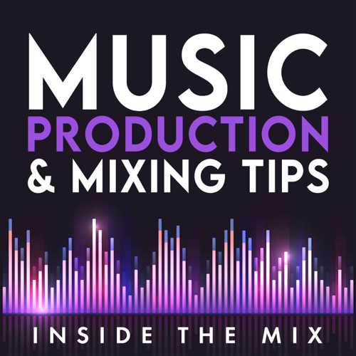 Inside The Mix | Music Production and Mixing Tips for Music Producers and Artists
