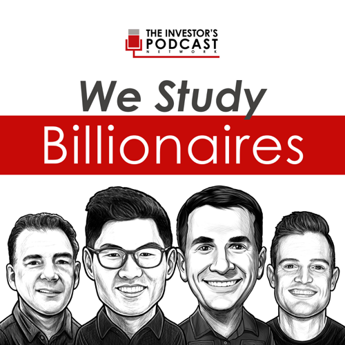 We Study Billionaires - The Investor?s Podcast Network